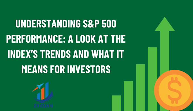Understanding S&P 500 Performance A Look at the Index’s Trends and What It Means for Investors